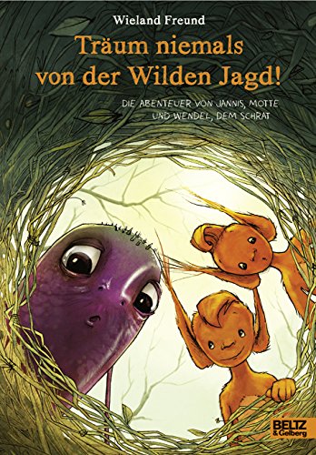 Träum niemals von der Wilden Jagd!: Die Abenteuer von Jannis, Motte und Wendel, dem Schrat von Beltz